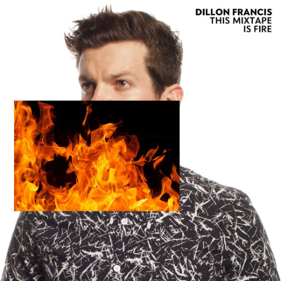 Dillon Francis – This Mixtape Is Fire